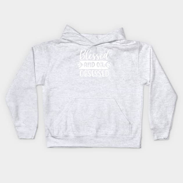 "Blessed and Oil Obsessed" Tee - Embrace the Blessings of Essential Oils! (White Print) Kids Hoodie by Essence of Lindsay